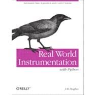 Real World Instrumentation With Python by Hughes, John M., 9780596809560