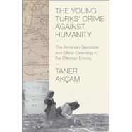 The Young Turks' Crime Against Humanity by Akcam, Taner, 9780691159560