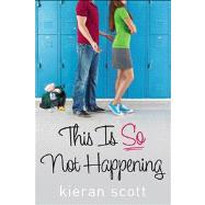 This Is So Not Happening by Scott, Kieran, 9781416999560