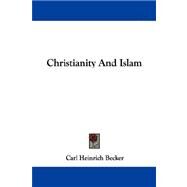 Christianity and Islam by Becker, Carl Heinrich, 9781430449560