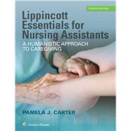 Lippincott Essentials for Nursing Assistants A Humanistic Approach to Caregiving by Carter, Pamela J, 9781496339560