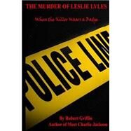 The Murder of Leslie Lyles by Griffin, Robert, 9781508999560