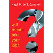 Will Robots Take Your Job?: A Plea for Consensus by Cameron, Nigel M. De S., 9781509509560