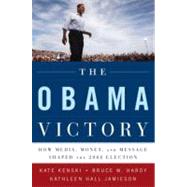 The Obama Victory How Media, Money, and Message Shaped the 2008 Election by Kenski, Kate; Hardy, Bruce W.; Jamieson, Kathleen Hall, 9780195399561