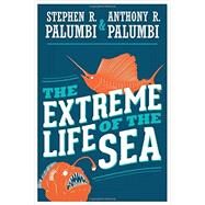 The Extreme Life of the Sea by Palumbi, Stephen R.; Palumbi, Anthony R., 9780691149561