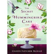 The Secret to Hummingbird Cake by Mchale, Celeste Fletcher, 9780718039561
