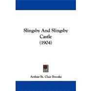 Slingsby and Slingsby Castle by Brooke, Arthur St. Clair, 9781104349561