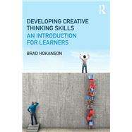 Developing Creative Thinking Skills: An Introduction for Learners by Hokanson; Brad, 9781138939561