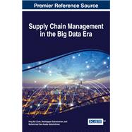Supply Chain Management in the Big Data Era by Chan, Hing Kai; Subramanian, Nachiappan; Abdulrahman, Muhammad Dan-asabe, 9781522509561