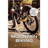 Training for Mountain Biking A Practical Guide for the Busy Athlete by Peveler, Will, 9781538139561