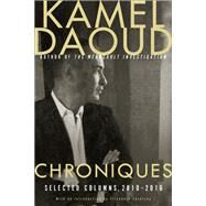 Chroniques Selected Columns, 2010-2016 by Daoud, Kamel; Zerofsky, Elisabeth, 9781590519561