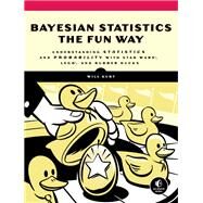 Bayesian Statistics the Fun Way Understanding Statistics and Probability with Star Wars, LEGO, and Rubber Ducks by KURT, WILL, 9781593279561