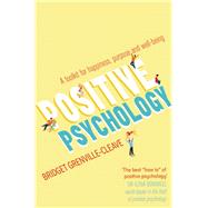 Positive Psychology A Toolkit for Happiness, Purpose and Well-being by Grenville-Cleave, Bridget, 9781848319561