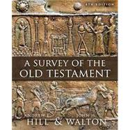 A Survey of the Old Testament: Fourth Edition by Andrew E. Hill, John H. Walton, 9780310119562