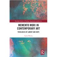 Memento Mori in Contemporary Art: Theologies of Lament and Hope by Worley; Taylor, 9780367029562