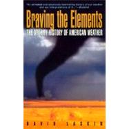 Braving the Elements The Stormy History of American Weather by Laskin, David, 9780385469562