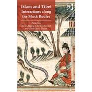 Islam and Tibet  Interactions along the Musk Routes by Akasoy,Anna, 9780754669562