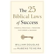 The 25 Biblical Laws of Success by Douglas, William; Teixeira, Rubens, 9780801019562