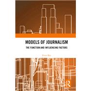 Models of Journalism: The functions and influencing factors by Petersen; Peter Bro, 9781138239562