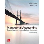 Managerial Accounting: Creating Value in a Dynamic Business Environment by Hilton, Ronald; Platt, David, 9781259569562