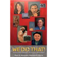 We Did That! Stories of Black Achievement, Perseverance, And Excellence by Alexander, Marc A.; Harris, Maureen B., 9781543909562