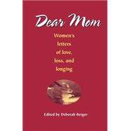 Dear Mom: Women's Letters of Love, Loss and Longing by BOK, Christian, 9781552129562