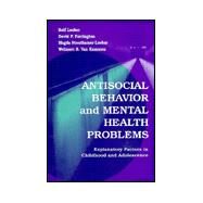 Antisocial Behavior and Mental Health Problems : Explanatory Factors in Childhood and Adolescence by Loeber, Rolf; Farrington, David P.; Stouthamer-Loeber, Magda; Van Kammen, Welmoet B., 9780805829563