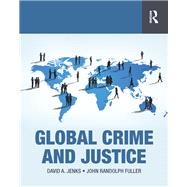 Global Crime and Justice by David A. Jenks; John Randolph Fuller, 9781315439563
