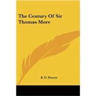 The Century of Sir Thomas More by Flower, B. O., 9781428609563