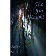 The Elfin Knight by Curtis, Kelly; Robertson, K., 9781507599563