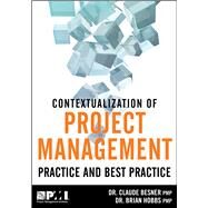 Contextualization of Project Management Practice and Best Practice by Besner, Claude; Hobbs, Brian, 9781935589563