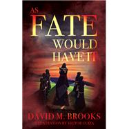 As Fate Would Have It by David M. Brooks, 9781977239563