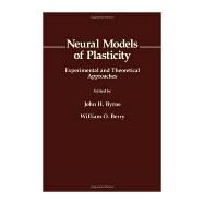 Neural Models of Plasticity : Experimental and Theoretical Approaches by Byrne, John H.; Berry, William O., 9780121489564
