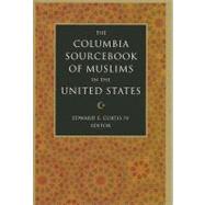The Columbia Sourcebook of Muslims in the United States by Curtis, Edward E., IV, 9780231139564