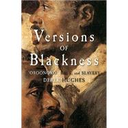 Versions of Blackness: Key Texts on Slavery from the Seventeenth Century by Edited by Derek Hughes, 9780521689564