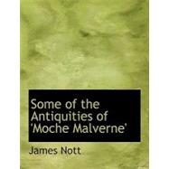 Some of the Antiquities of 'moche Malverne' by Nott, James, 9780554739564
