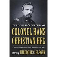 The Civil War Letters of Colonel Hans Christian Heg by Blegen, Theodore C., 9780873519564