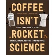 Coffee Isn't Rocket Science by Sebastien Racineux; Chung-Leng Tran, 9780316439565