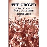 The Crowd A Study of the Popular Mind by Le Bon, Gustave, 9780486419565