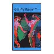 The Non-Philosophy of Gilles Deleuze by Lambert, Gregg, 9780826459565