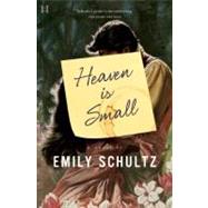 Heaven Is Small A Novel by Schultz, Emily, 9780887849565