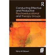 Conducting Effective and Productive Psychoeducational and Therapy Groups: A Guide for Beginning Group Leaders by Brown; Nina W., 9781138209565