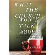 What the Church Won't Talk About by Park, J. S.; Laberge, T. B.; Connelly, Rob, 9781502529565
