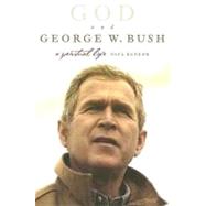 God And George W. Bush: A Spiritual Life by Kengor, Paul, 9780060779566