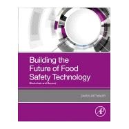 Building the Future of Food Safety Technology by Detwiler, Darin, 9780128189566