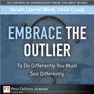 Embrace the Outlier: To Do Differently You Must See Differently by Wind, Yoram (Jerry) R.; Crook, Colin, 9780132599566