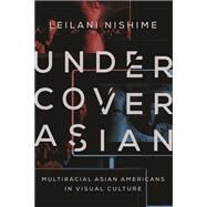 Undercover Asian by Nishime, Leilani, 9780252079566