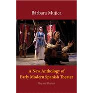 A New Anthology of Early Modern Spanish Theater Play and Playtext by Mujica, Barbara, 9780300109566