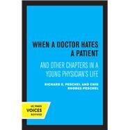 When A Doctor Hates A Patient by Enid Rhodes Peschel; Richard E. Peschel, 9780520369566