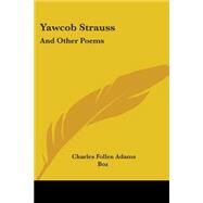 Yawcob Strauss : And Other Poems by Adams, Charles Follen, 9780548499566